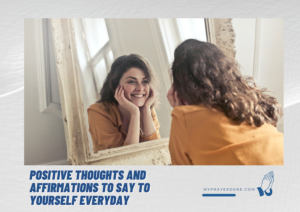 Positive Thoughts and Affirmations to Say to Yourself Everyday